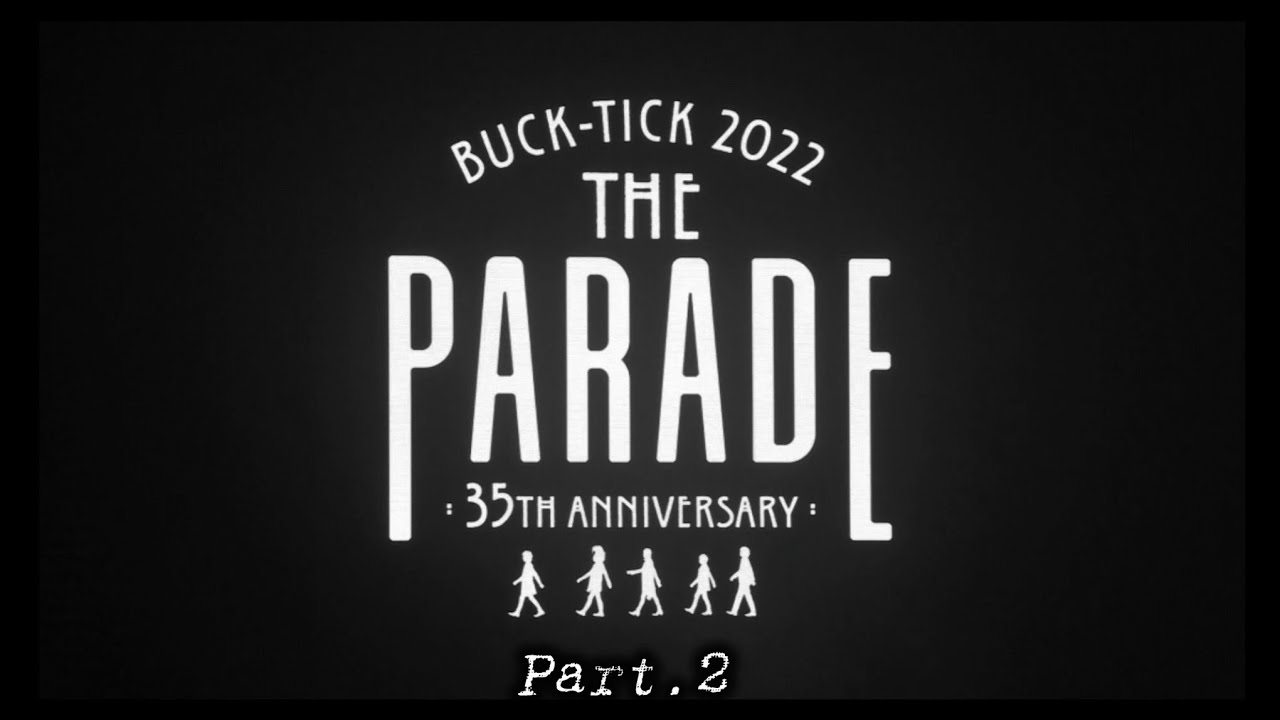 【BUCK−TICK】THE PARADE Part.2 ...  2022