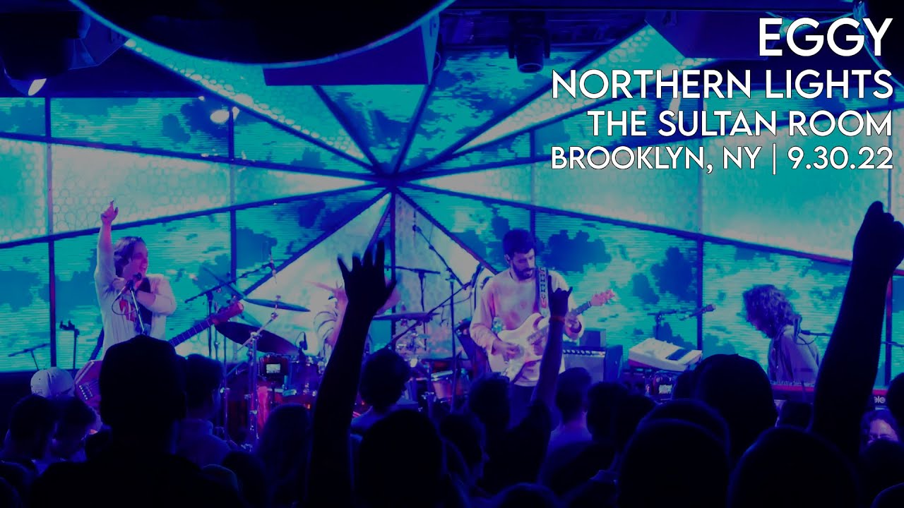 Eggy - Northern Lights - The Sultan Room - Brooklyn, NY - 9.30.22
