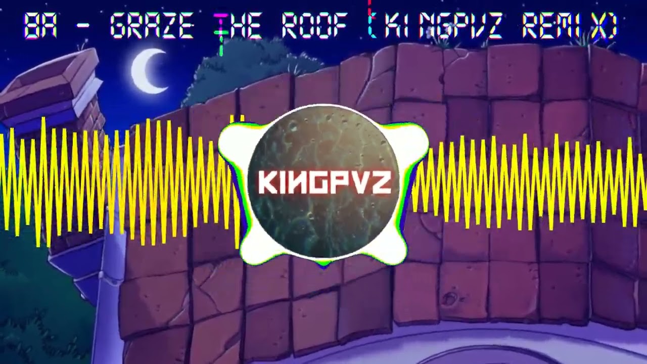 8A - Graze the Roof [Plants vs Zombies Roof Theme] (Kingpvz Remix)
