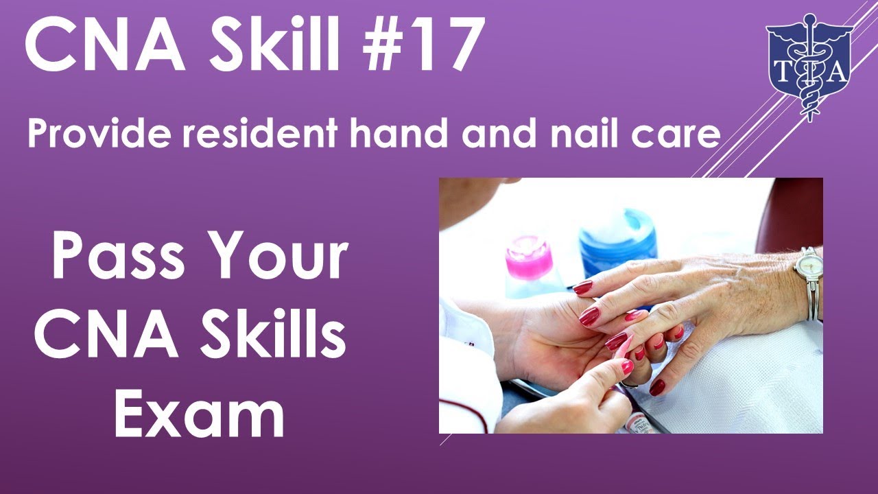 CNA Skills Test #17 Provide resident hand and nail care
