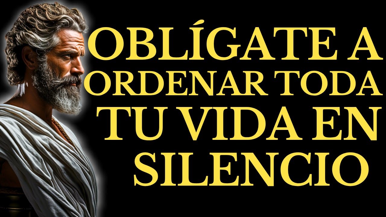 OBLÍGATE A ORDENAR TU VIDA EN SILENCIO ANTES de QUE SEA DEMASIADO TARDE l 15 LECCIONES de ESTOICISMO
