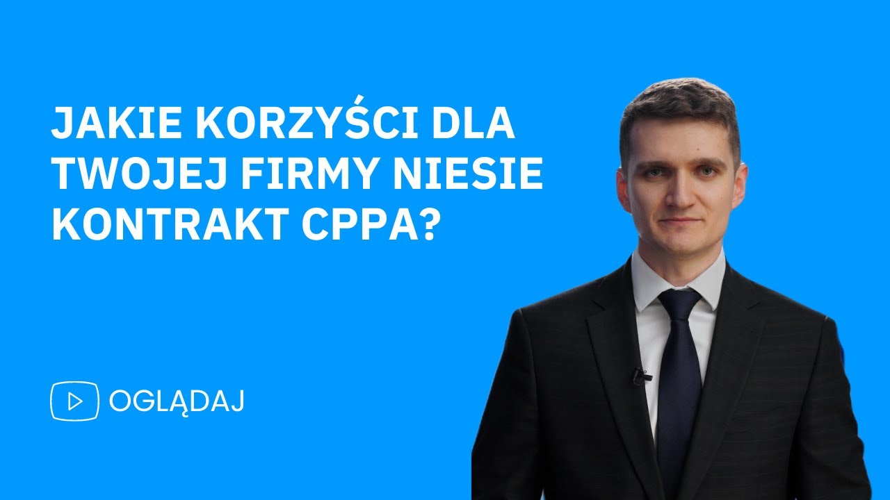 Jakie korzyści dla Twojej firmy niesie kontrakt cPPA?