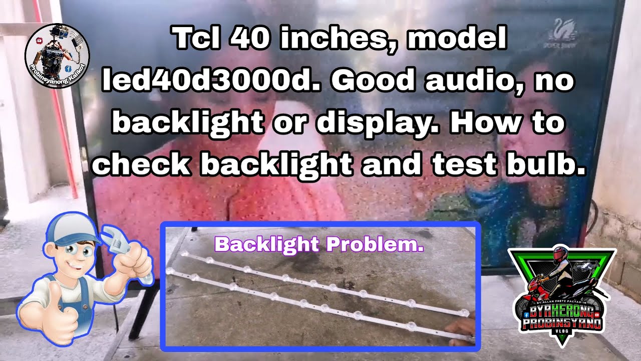 Tcl 40 inches, model led40d3000d. Good audio, no backlight or display. How to check backlight.