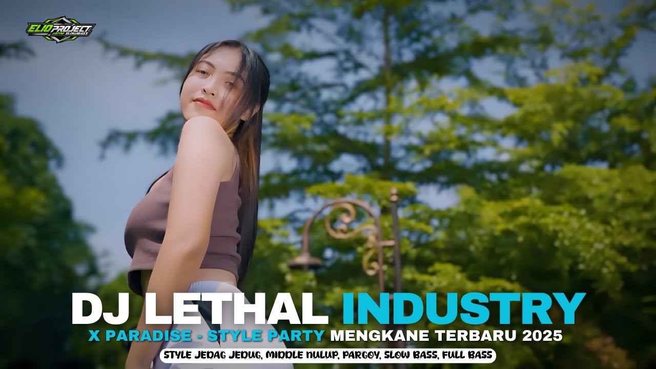 DJ LETHAL INDUSTRY X PARADISE - STYLE PARTY MENGKANE TERBARU 2025 | ELIO PROJECT