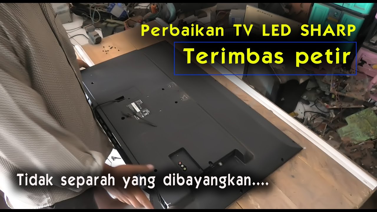 Perbaikan TV LED SHARP yang terimbas petir.