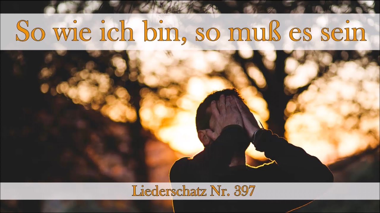 397 - So wie ich bin, so muss es sein