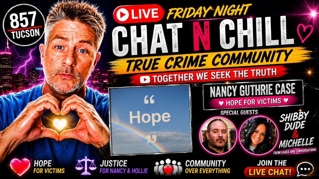 🔴 LIVE: Nancy Guthrie Case | FRIDAY NIGHT True Crime 'Chat N Chill' | 857 Tucson x Shibby x Michelle
