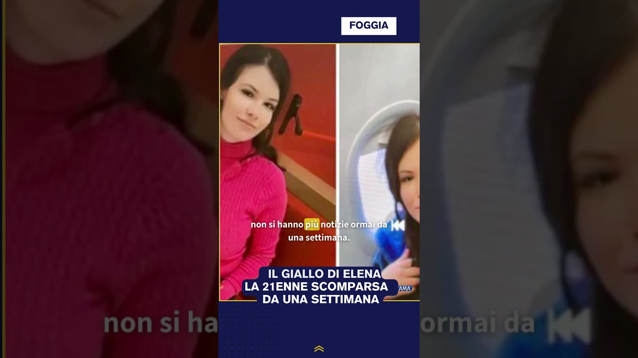 IL GIALLO DI ELENA LA 21ENNE SCOMPARSA DA UNA SETTIMANA