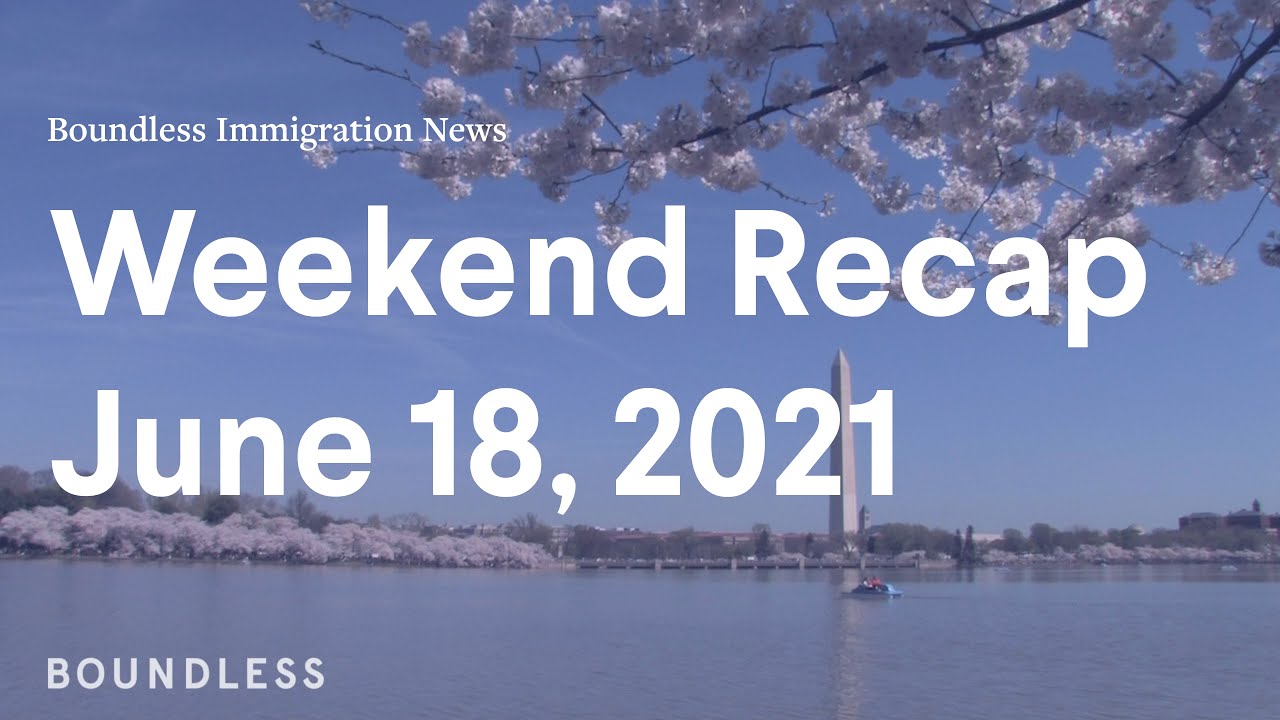 Boundless Immigration News: Weekend Review | June 18, 2021