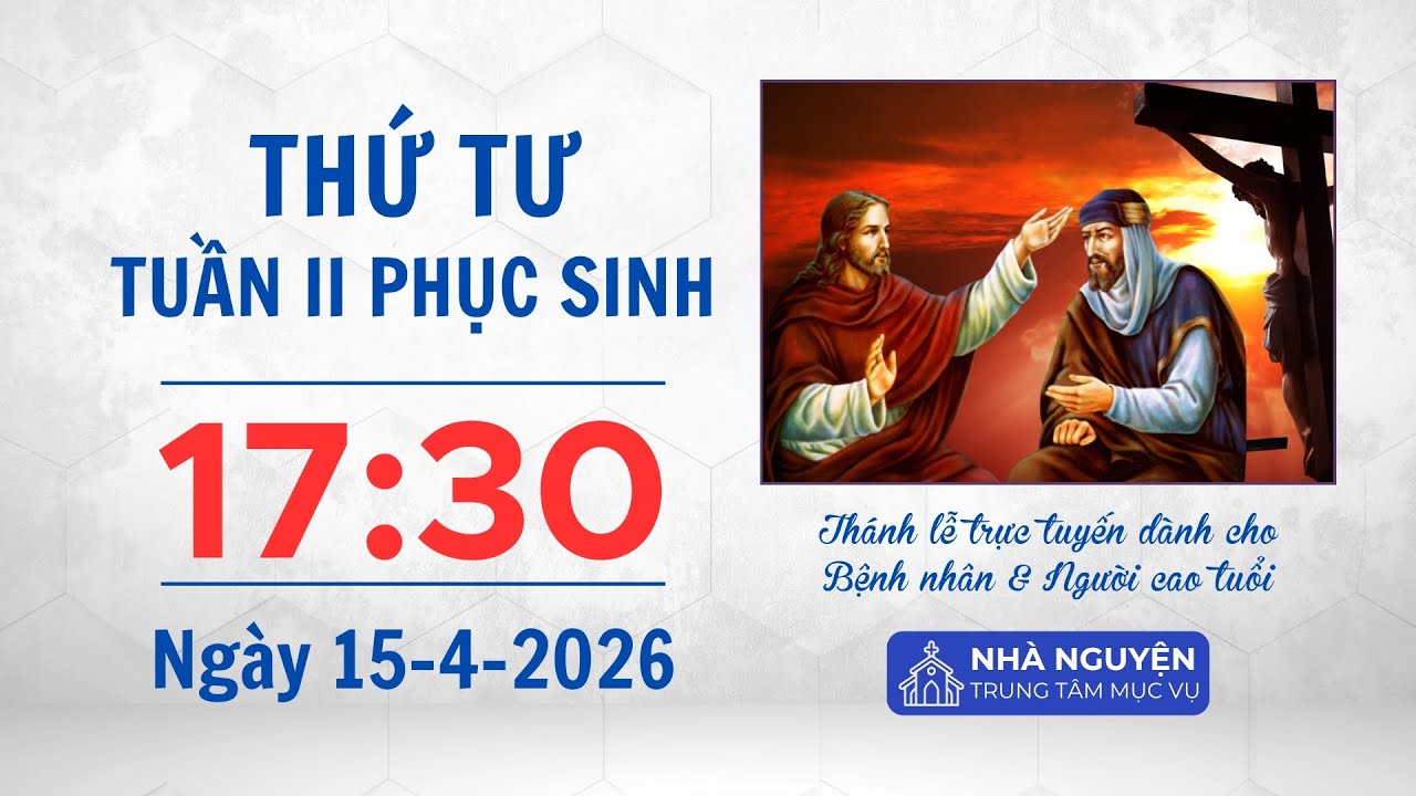 Thứ Tư tuần II Phục sinh | 17:30 ng&agrave;y 15-4-2026 | Trung t&acirc;m Mục vụ TGP S&agrave;i G&ograve;n