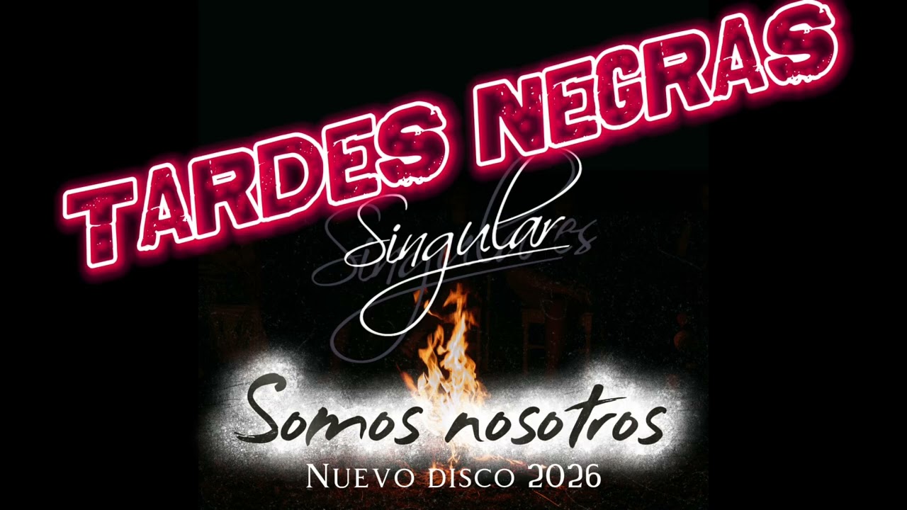 TARDES NEGRAS (SINGULAR SINGULARES) NUEVO ALBUN 2026 “SOMOS NOSOTROS”
