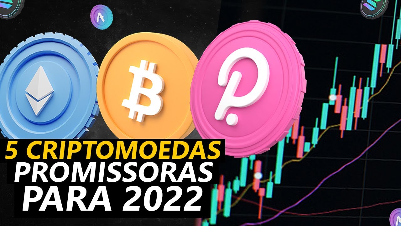 5 CRIPTOMOEDAS PROMISSORAS PARA O ANO DE 2022