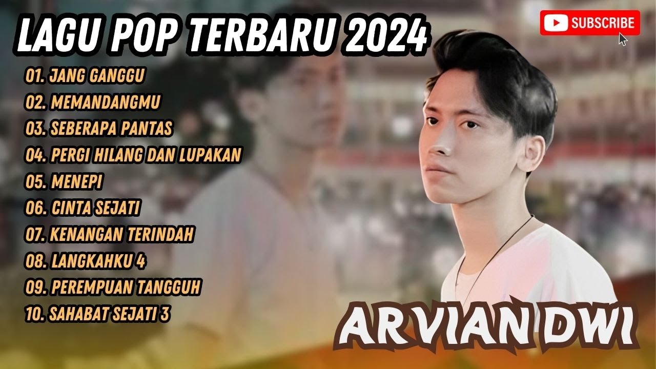 ARVIAN DWI - JANG GANGGU -- SEBERAPA PANTAS - PERGI HULANG DAN LUPAKAN - LAGU POP TERPOPULER 2024