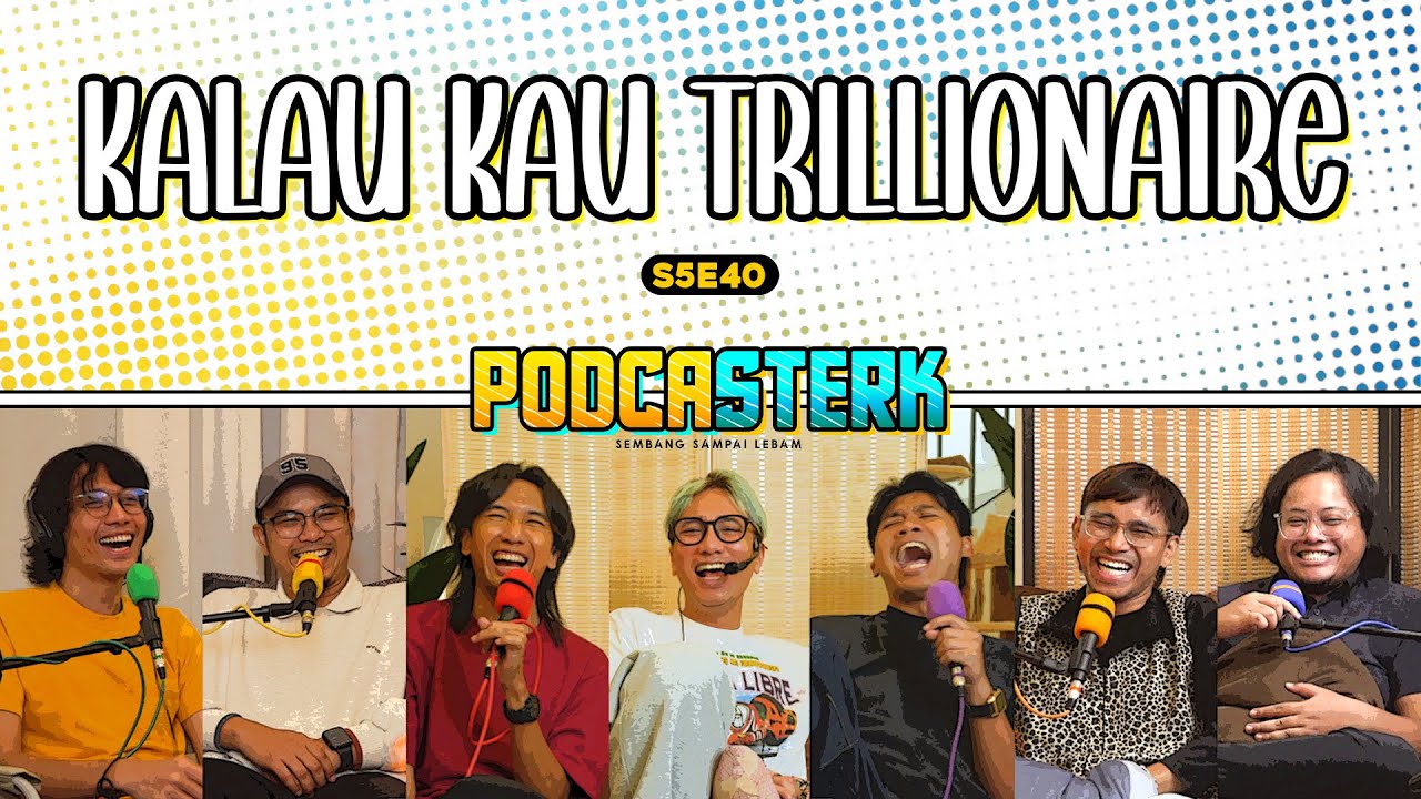 PodcaSTERK S5E40 | KALAU KAU SEORANG TRILLIONAIRE, BUSINESS APA YANG KAU NAK BUAT?
