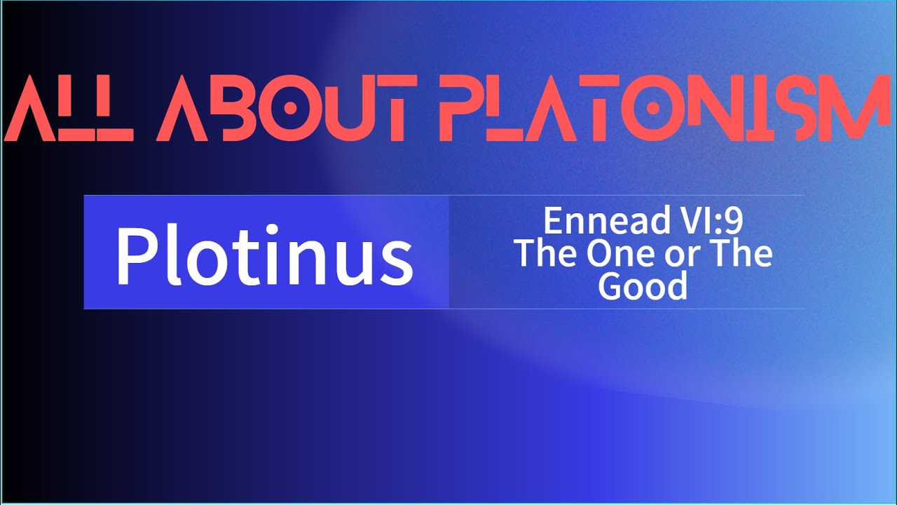 All About Platonism/Plotinus 6:9 The Good, or The One