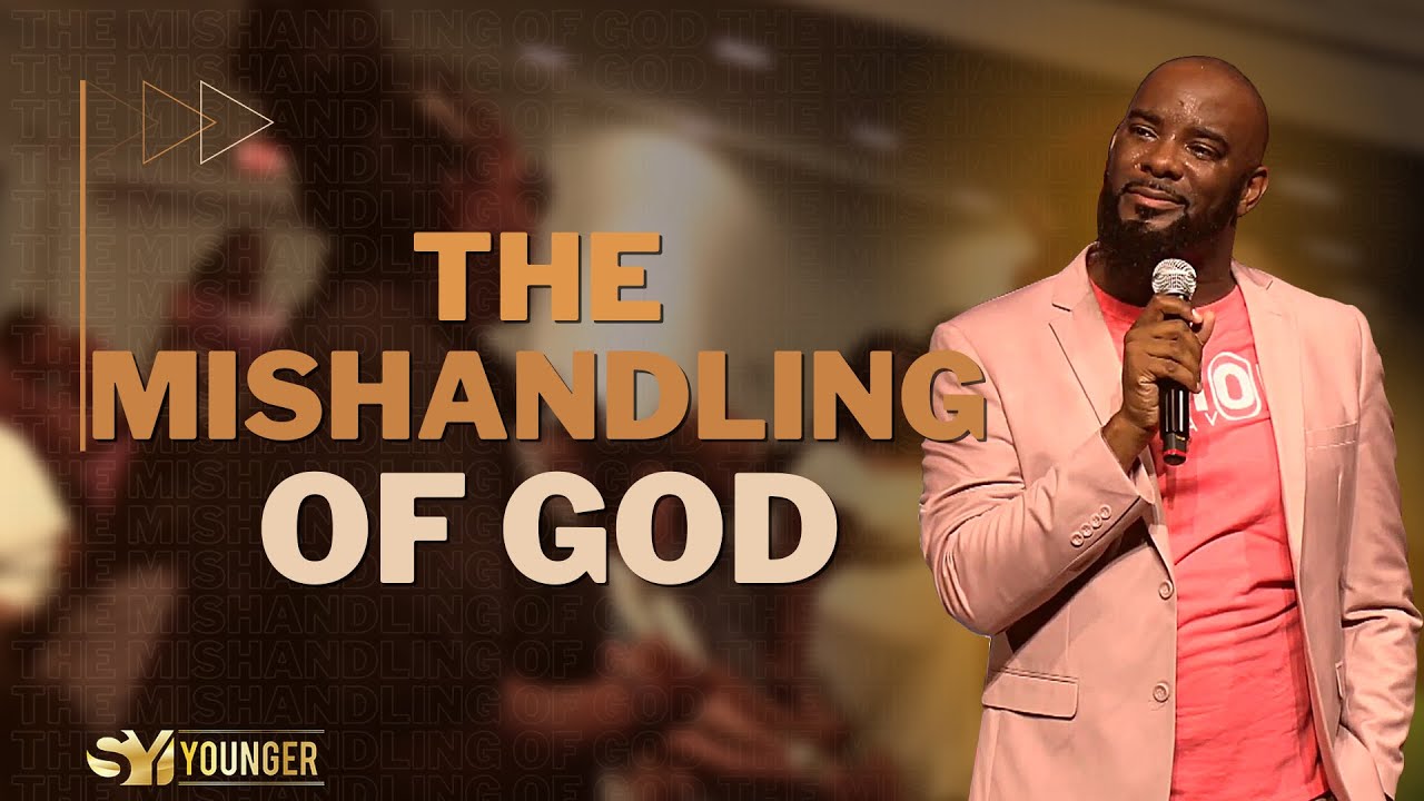 The Mishandling of God (Part 1) | Bishop S. Y. Younger