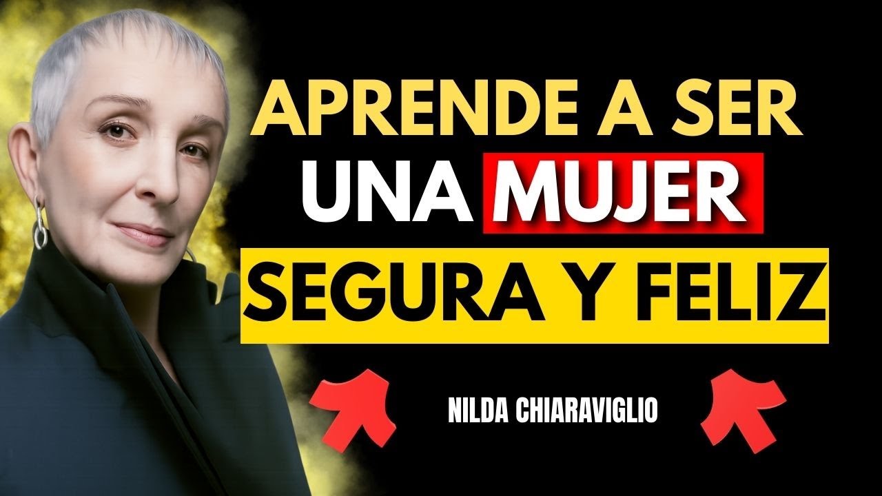 🌸 Aprende a ser una mujer segura y feliz (sin depender de nadie) | Nilda chiaraviglio.