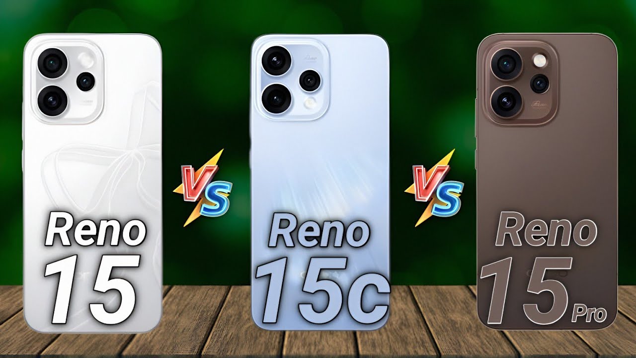 Oppo Reno 15 Vs Oppo Reno 15c Vs Oppo Reno 15 Pro