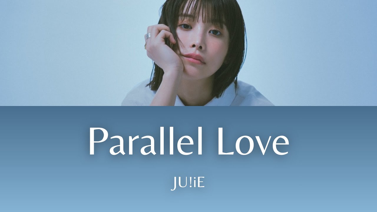 Parallel Love - JU!iE [Color Coded Lyrics]