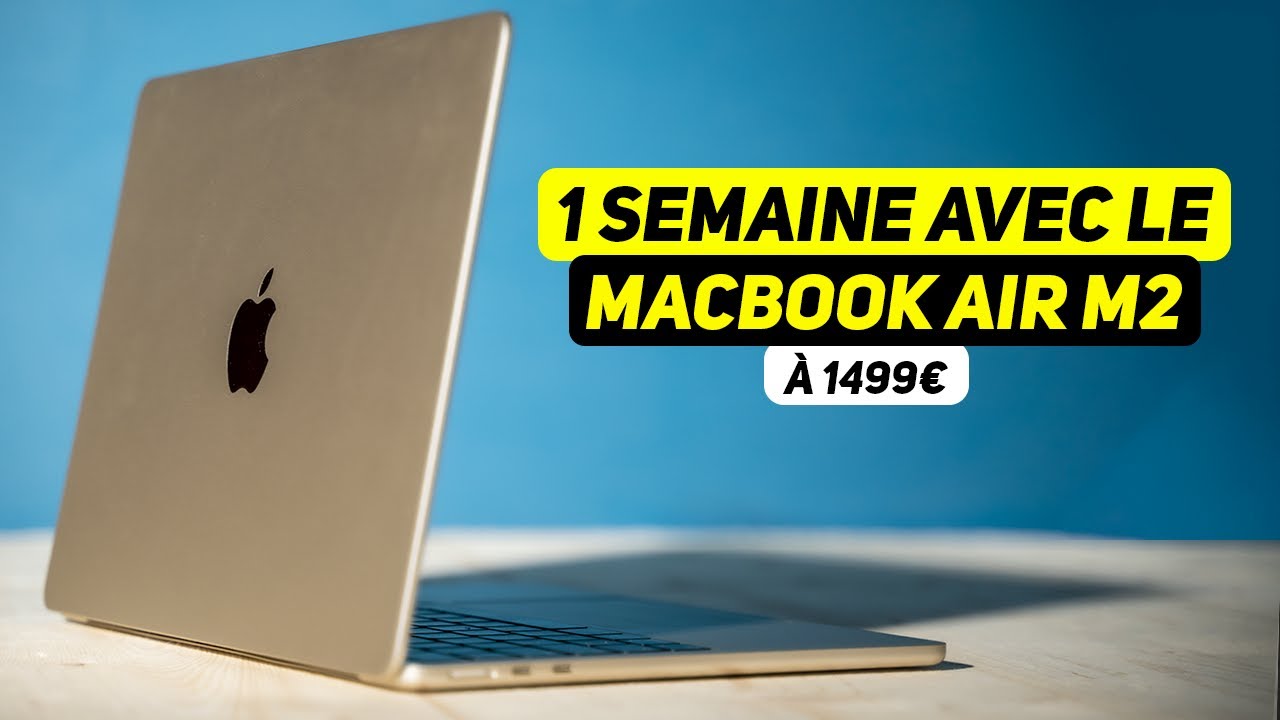 1 SEMAINE AVEC LE MACBOOK AIR M2 à 1299€ - TEST et Guide d'achat pour ne pas se tromper