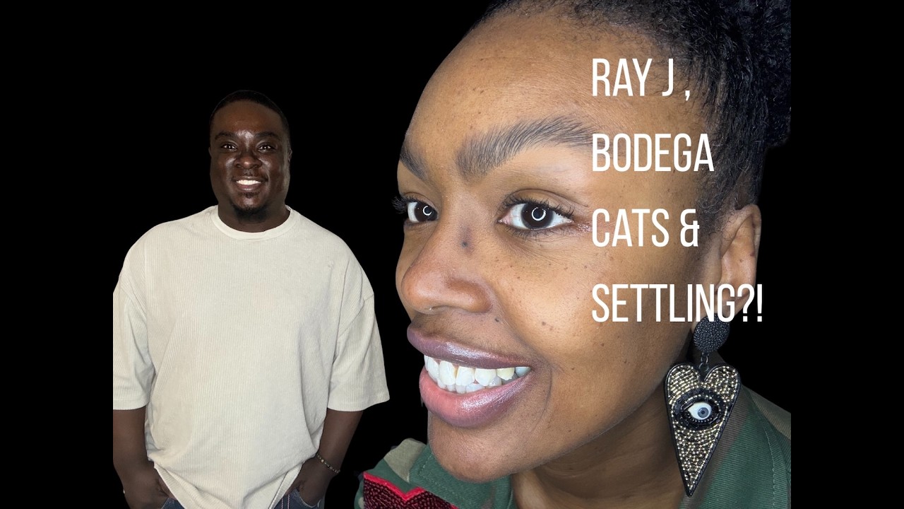 Ray J Again? Bodega Cats, Settling & Relationship Delusion.