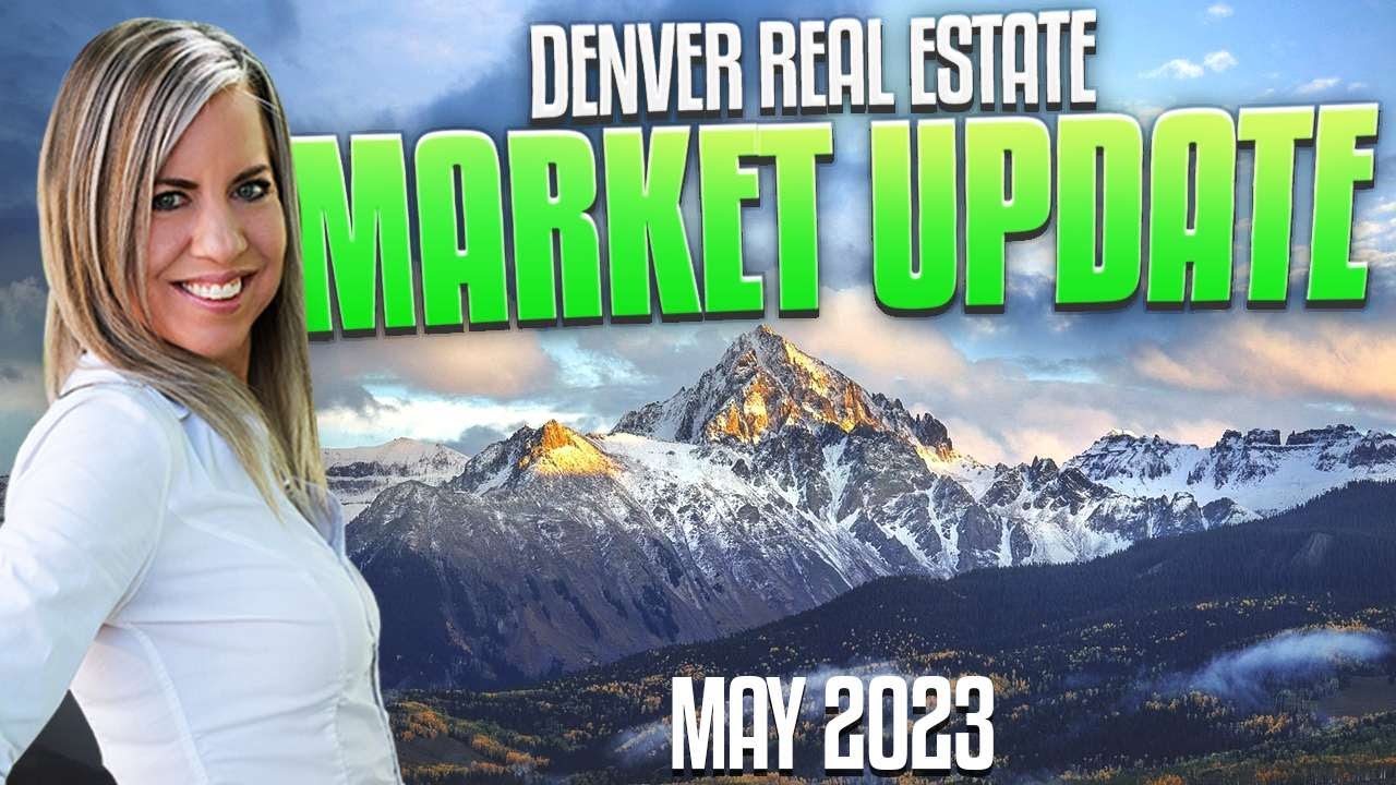 May 2023 | Denver Colorado Real Estate Update