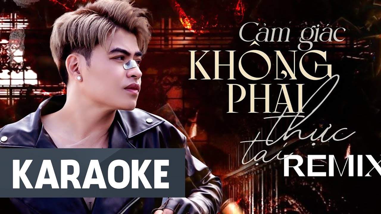 KARAOKE REMIX - CẢM GIÁC KHÔNG PHẢI THỰC TẠI | Lưu Hưng