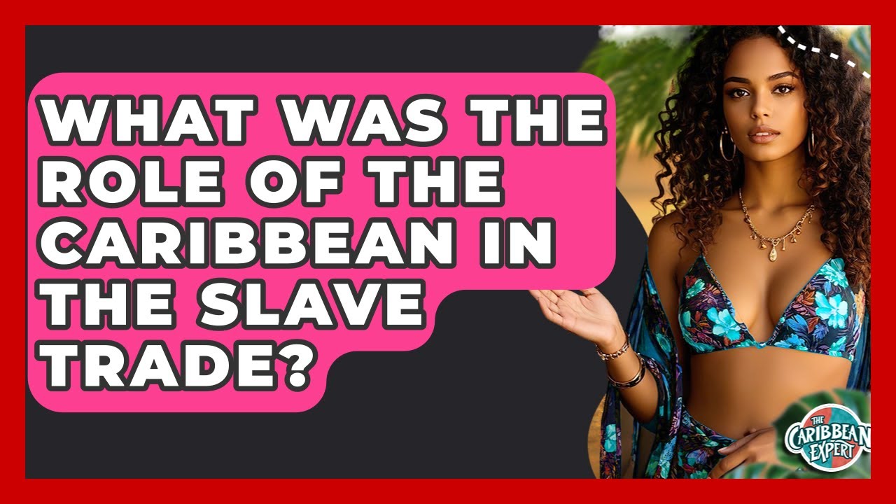 What Was The Role Of The Caribbean In The Slave Trade? - The Caribbean Expert