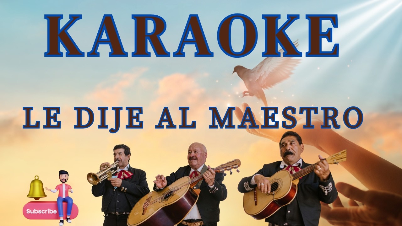 KARAOKE MARIACHI LE DIJE AL MAESTRO