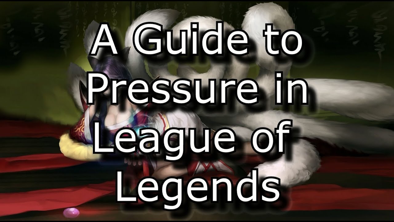 Everything You Need to Know About Pressure | An In-Depth Guide to Pressure in League of Legends LoL