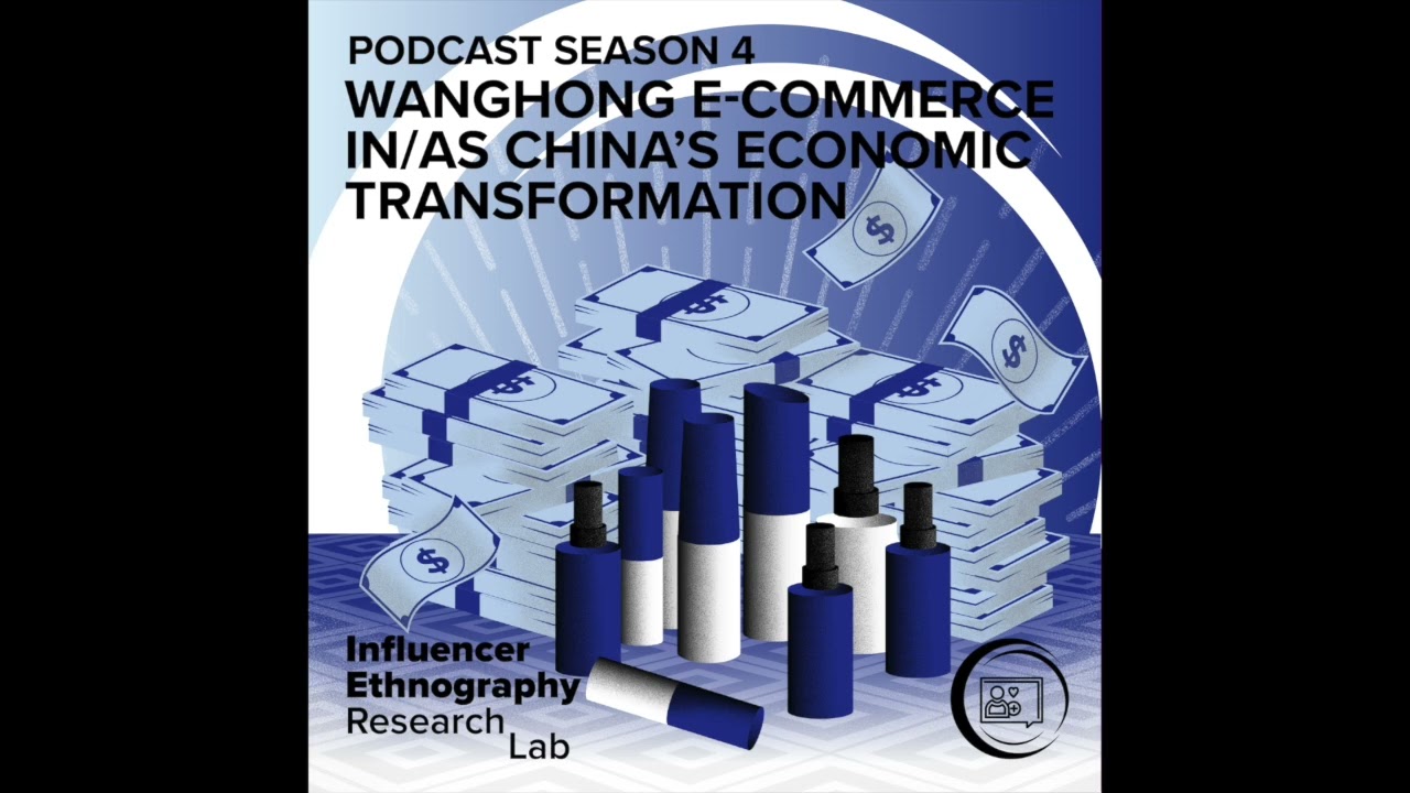 IERLabPodcast S4E7 - Wanghong E-Commerce in/as China’s Economic Transformation with Dr Zexu Guan