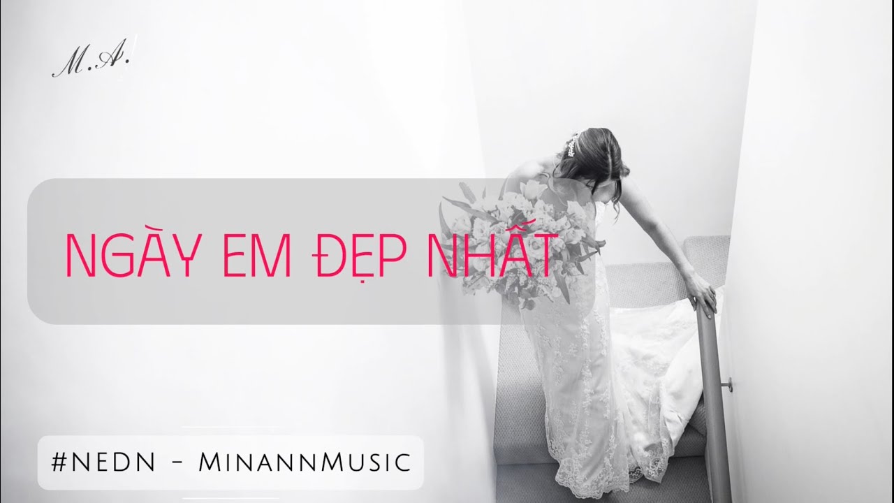 Ngày em đẹp nhất - MinAnn | Là ngày anh mất cả bầu trời (Official Lyric Video)