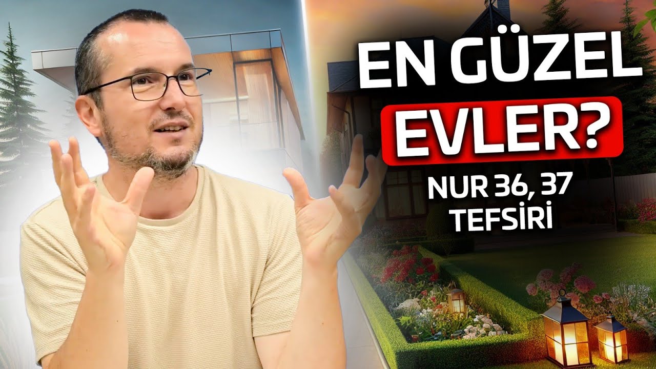 En g&uuml;zel evler? - Nur 36, 37 tefsiri / Kerem &Ouml;nder