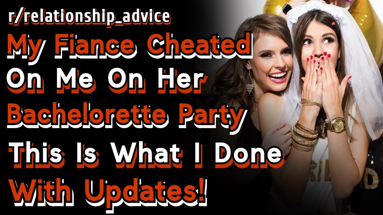 (With UPDATES) My Fiance Cheated On Me On Her Bachelorette Party, This Is What I Done! | Reddit