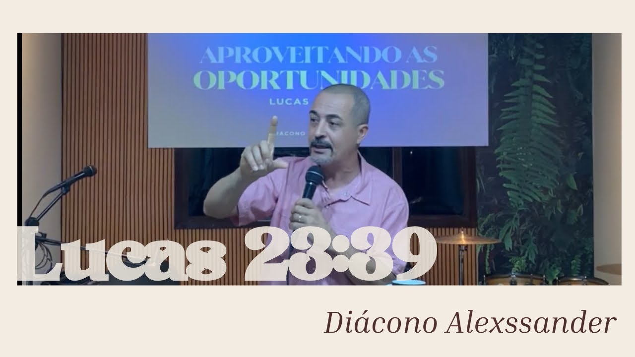 Lucas 23:39 | Diácono Alexssander 