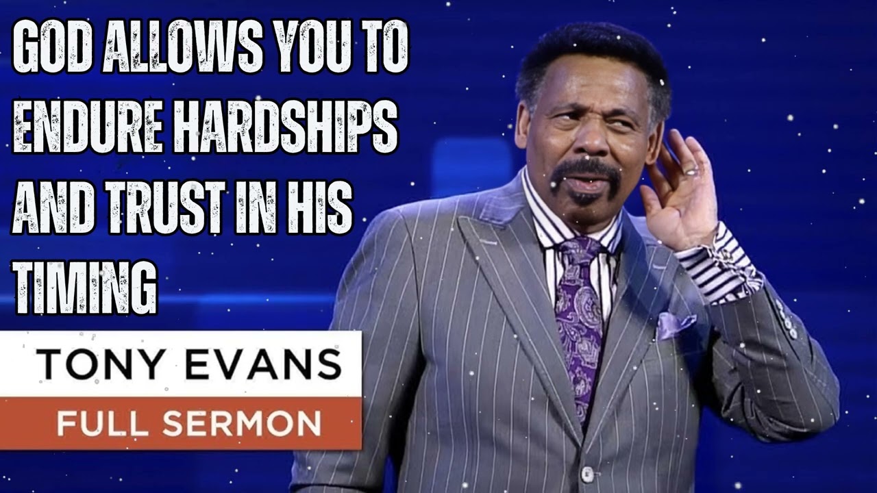 God Allows You To Endure Hardships And Trust In His Timing - Tony Evans Message