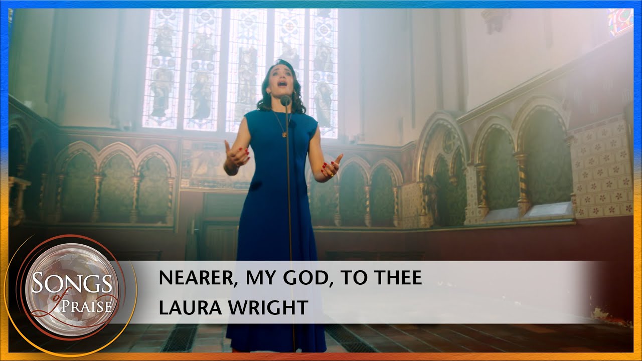 Nearer, My God, To Thee - Laura Wright | Songs of Praise