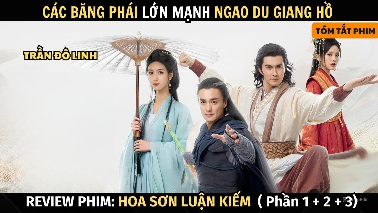 Review Phim Hoa Sơn Luận Kiếm: Cửu Âm + Đông Tà + Nam Đế | Full Phần 1 + Phần 2 + Phần 3
