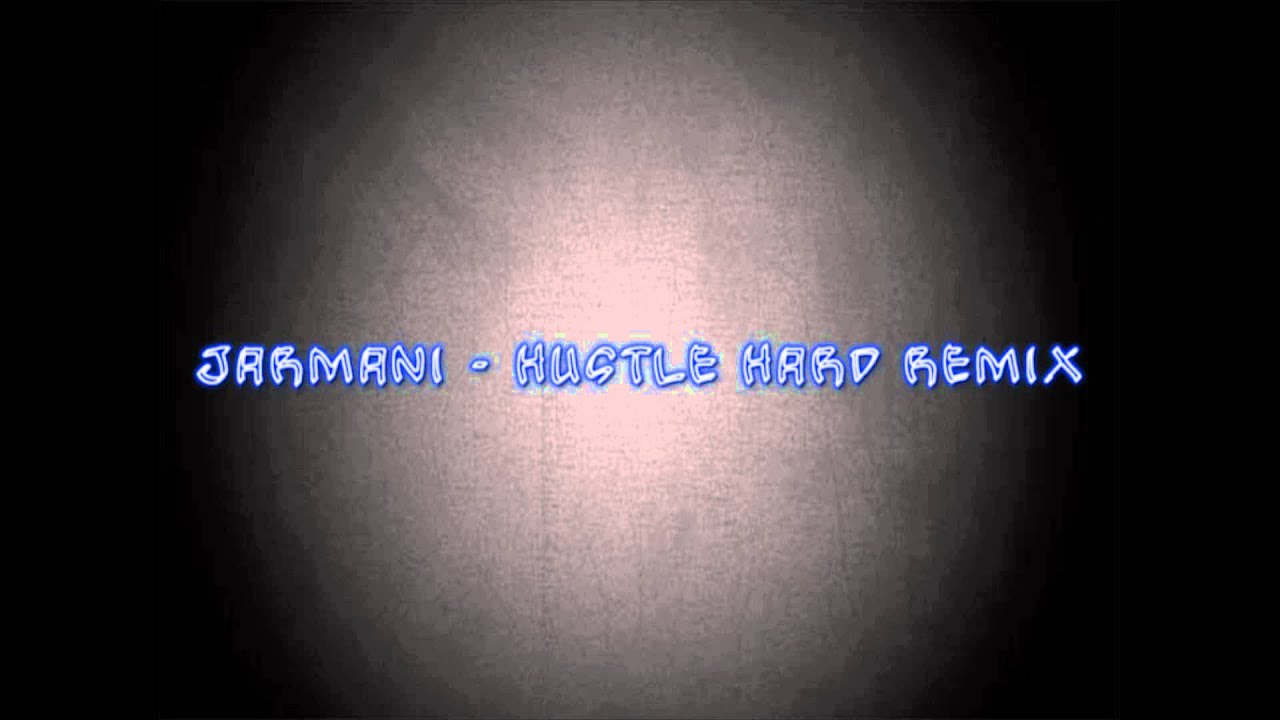Jarmani - Hustle Hard Remix