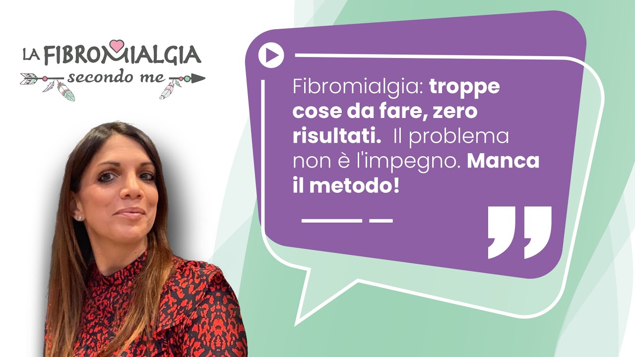Fibromialgia: troppe cose da fare, zero risultati. Il problema non è l'impegno. Manca il metodo!!!