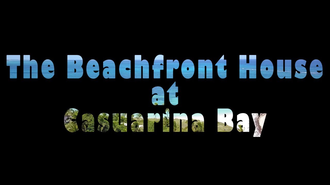 The Beachfront House at Casuarina Bay, Governor's Harbour, Eleuthera Bahamas Video Tour
