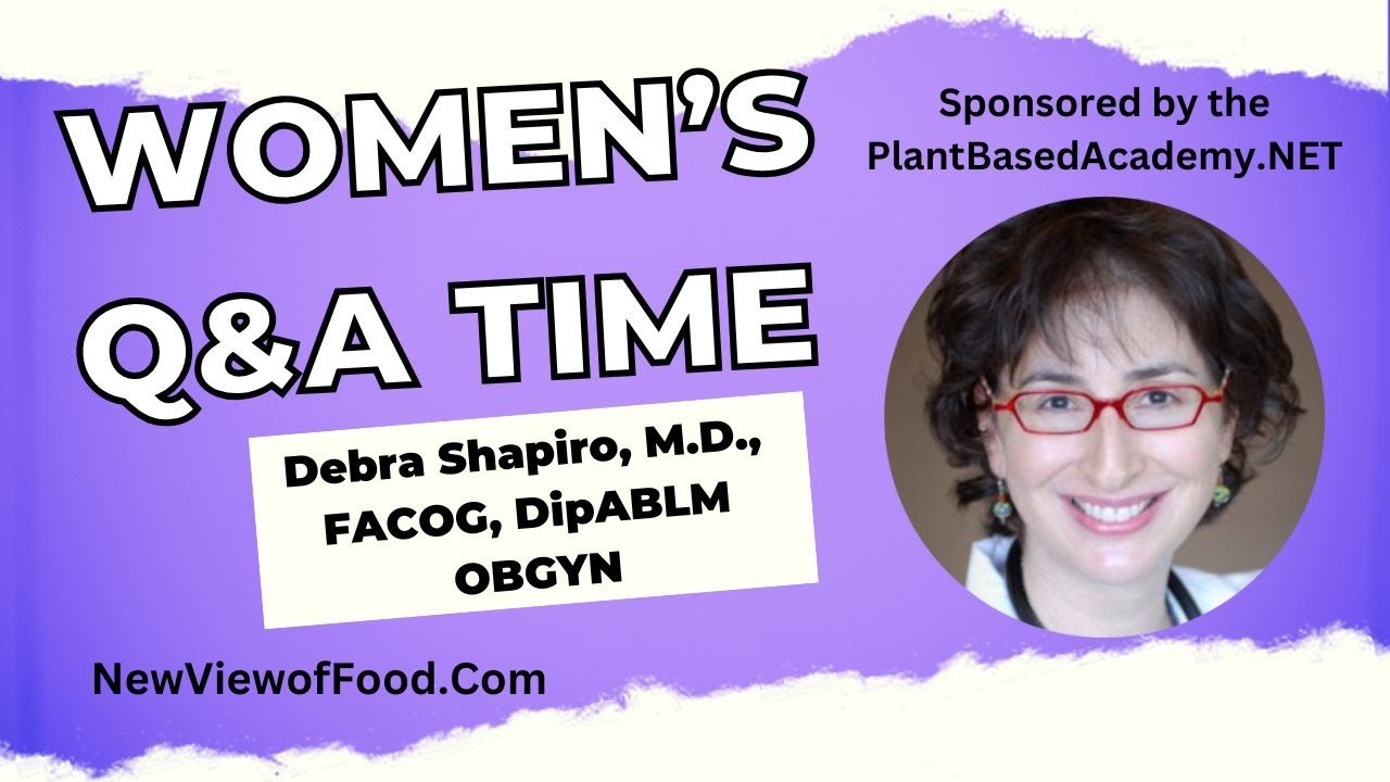 Women’s Plant Based Q&A Time - Debra Shapiro, M.D., FACOG, DipABLM