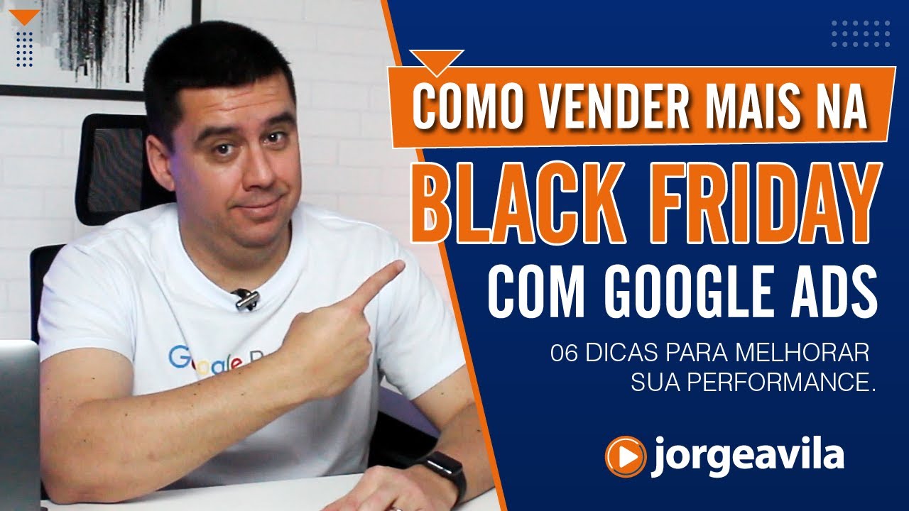 6 DICAS PARA VENDER MAIS NA BLACK FRIDAY COM GOOGLE ADS - BLACK FRIDAY 2022 + GOOGLE ADS