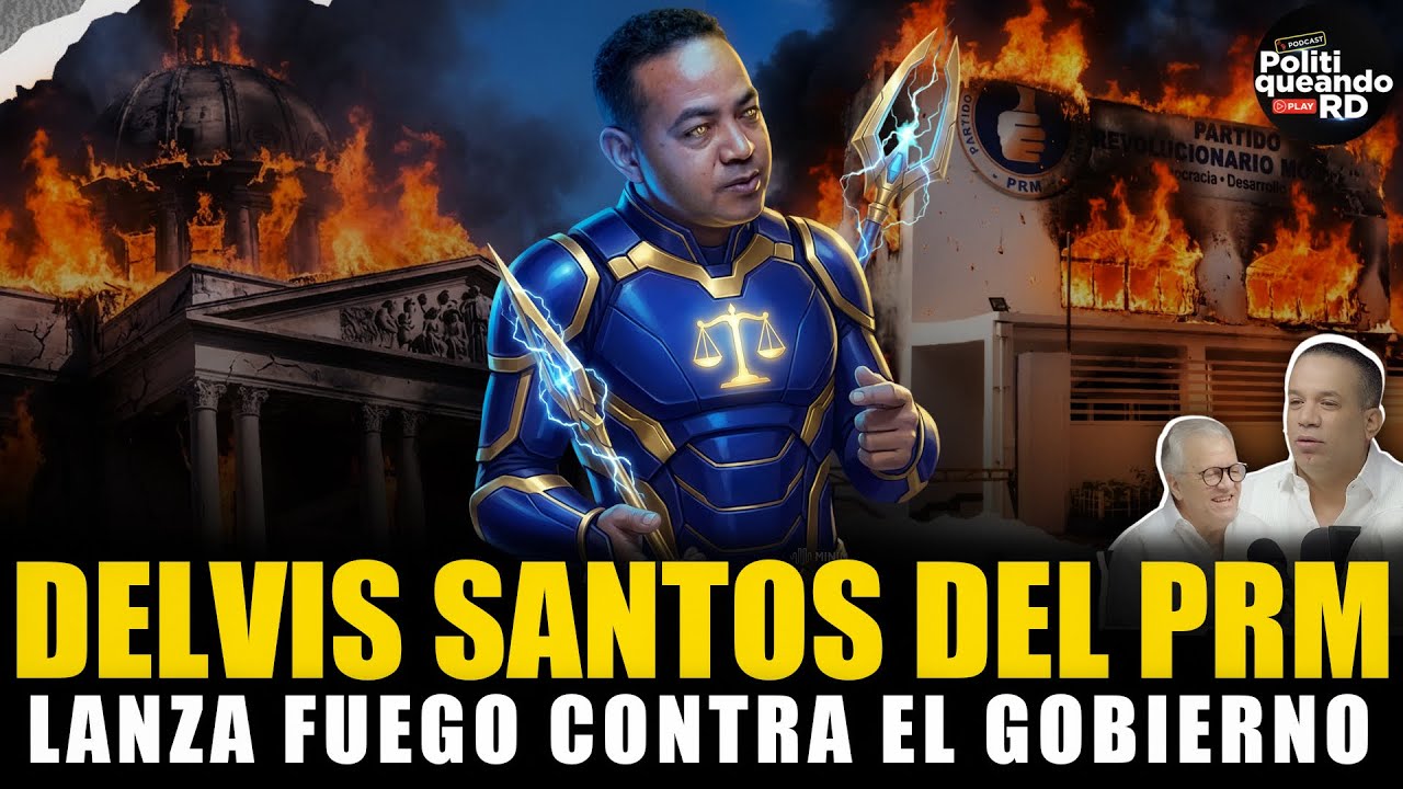 DELVIS SANTOS: DEL PRM LANZA FUEGO CONTRA EL GOBIERNO...😲😲