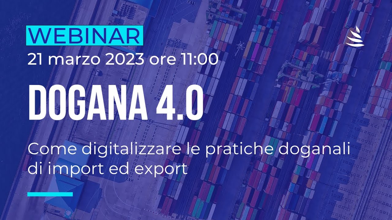 Webinar | Dogana 4.0: Come digitalizzare le pratiche doganali di import ed export - 21032023