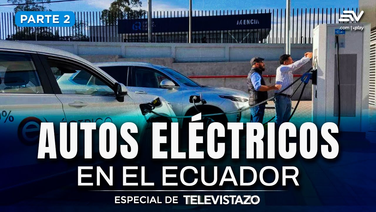 Carros eléctricos: carga y costos en Ecuador. ¿Valen la pena? | Especial de Televistazo | Ecuavisa