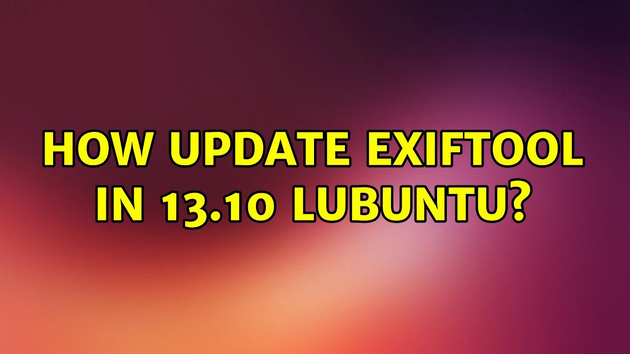 Ubuntu: How update exiftool in 13.10 lubuntu?