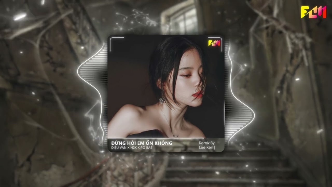ĐỪNG HỎI EM ỔN KH&Ocirc;NG (LEE KEN REMIX) | PO BAE x H2K | Gi&aacute; Như Đời L&agrave;m G&igrave; C&oacute; Gi&aacute; Như Remix Hit TikTok