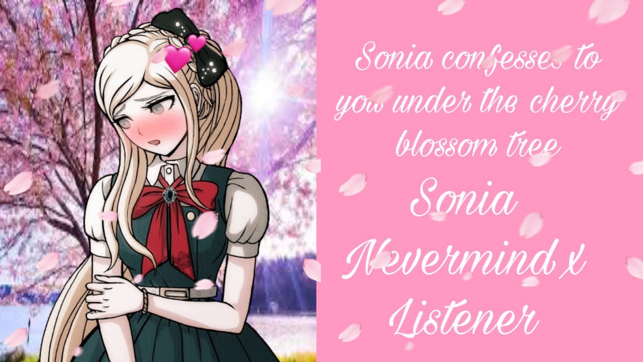 Sonia confesses to you under the cherry blossom tree (Sonia Nevermind x Listener) Hey @Sonia-JadeVA