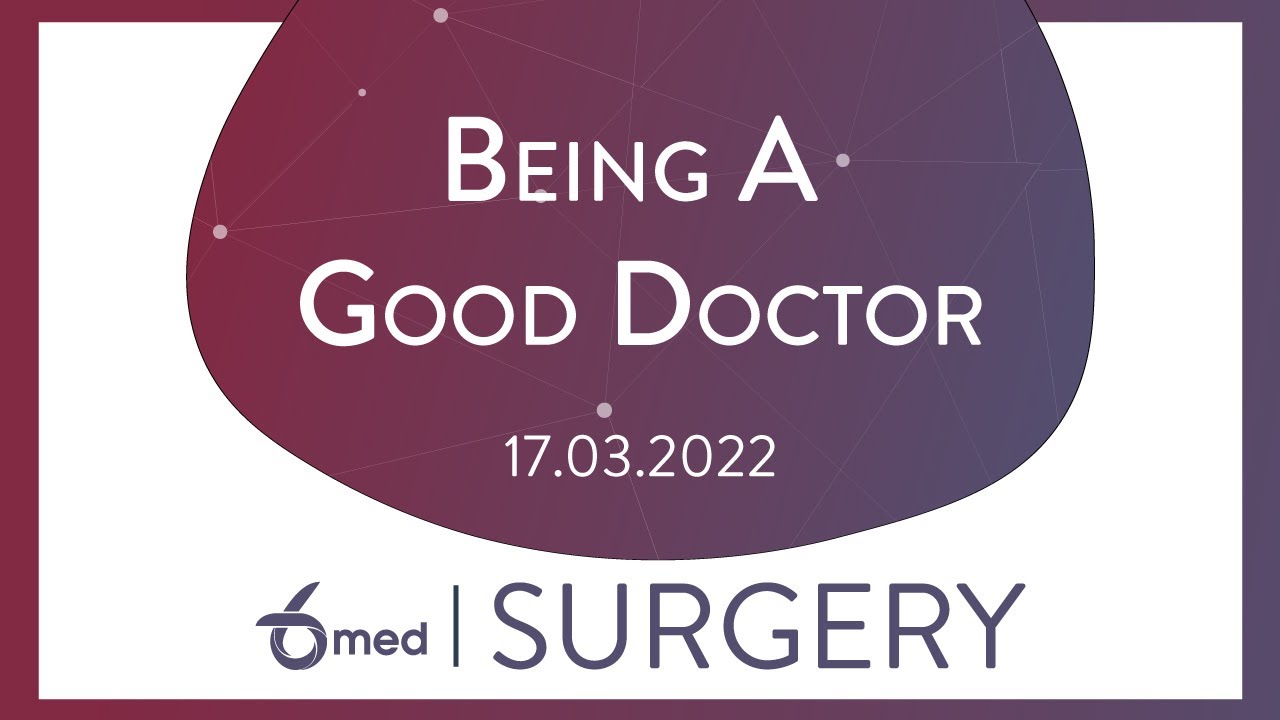 Being A Good Doctor | 6med Surgery